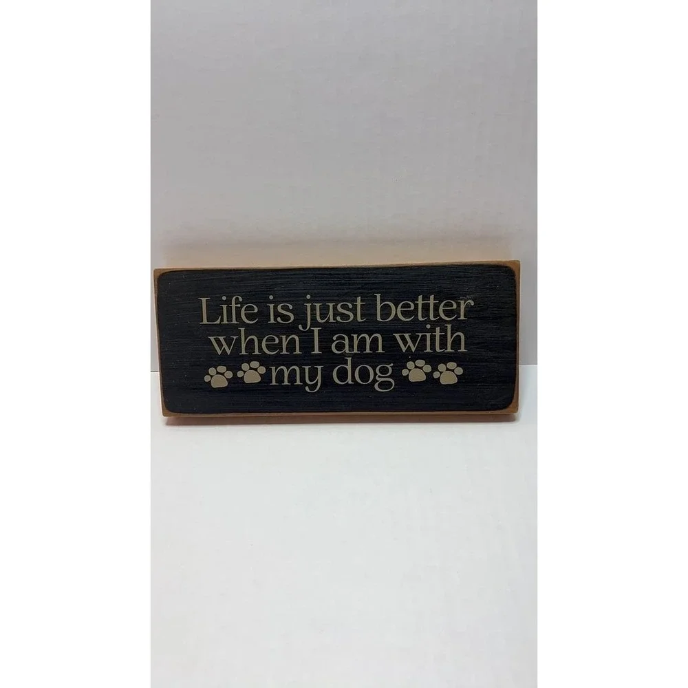 Decorative Wooden Sign Life is Just Better When I Am with My Dog